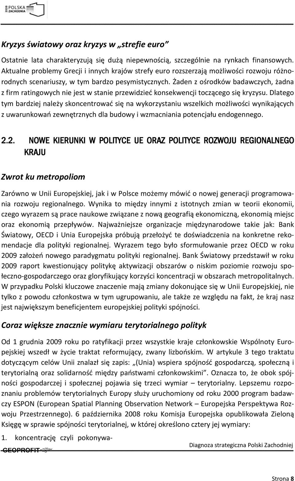 Żaden z ośrodków badawczych, żadna z firm ratingowych nie jest w stanie przewidzieć konsekwencji toczącego się kryzysu.