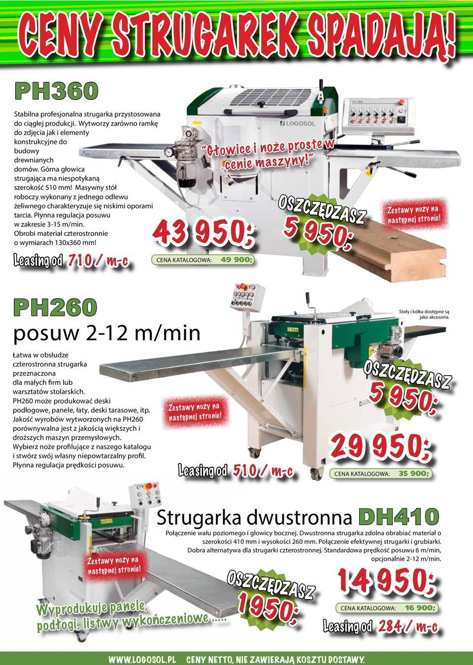Płynna regulacja posuwu w zakresie 3-15 m/min. Obrobi materiał czterostronnie o wymiarach 130x360 mm!