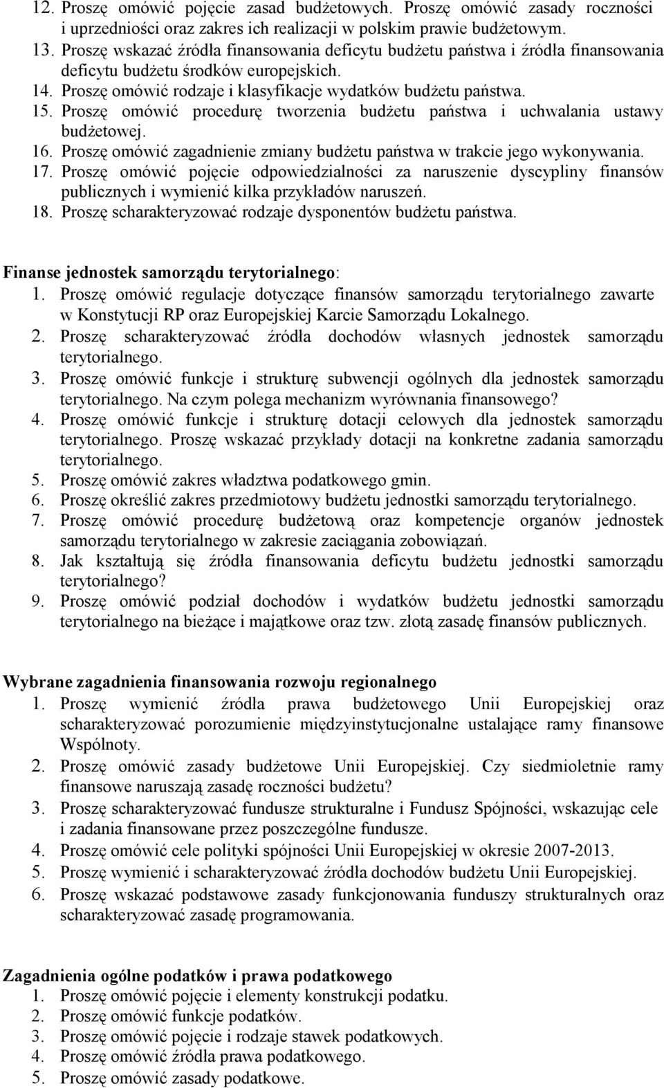 Proszę omówić procedurę tworzenia budżetu państwa i uchwalania ustawy budżetowej. 16. Proszę omówić zagadnienie zmiany budżetu państwa w trakcie jego wykonywania. 17.