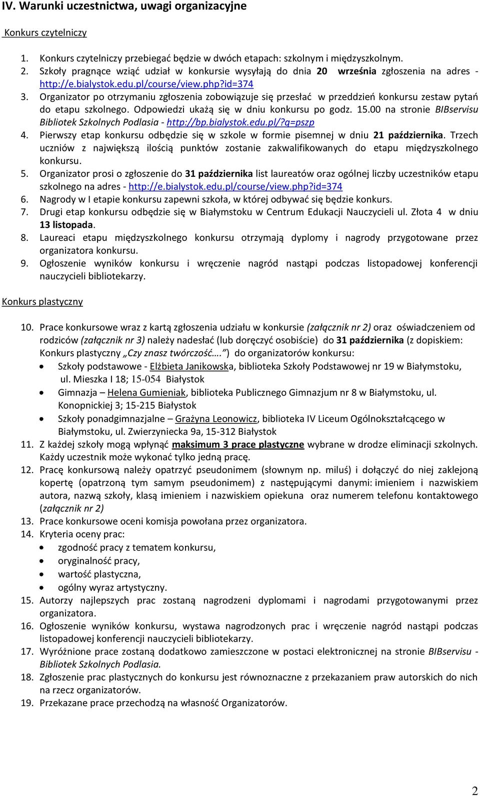 Organizator po otrzymaniu zgłoszenia zobowiązuje się przesłać w przeddzień konkursu zestaw pytań do etapu szkolnego. Odpowiedzi ukażą się w dniu konkursu po godz. 15.