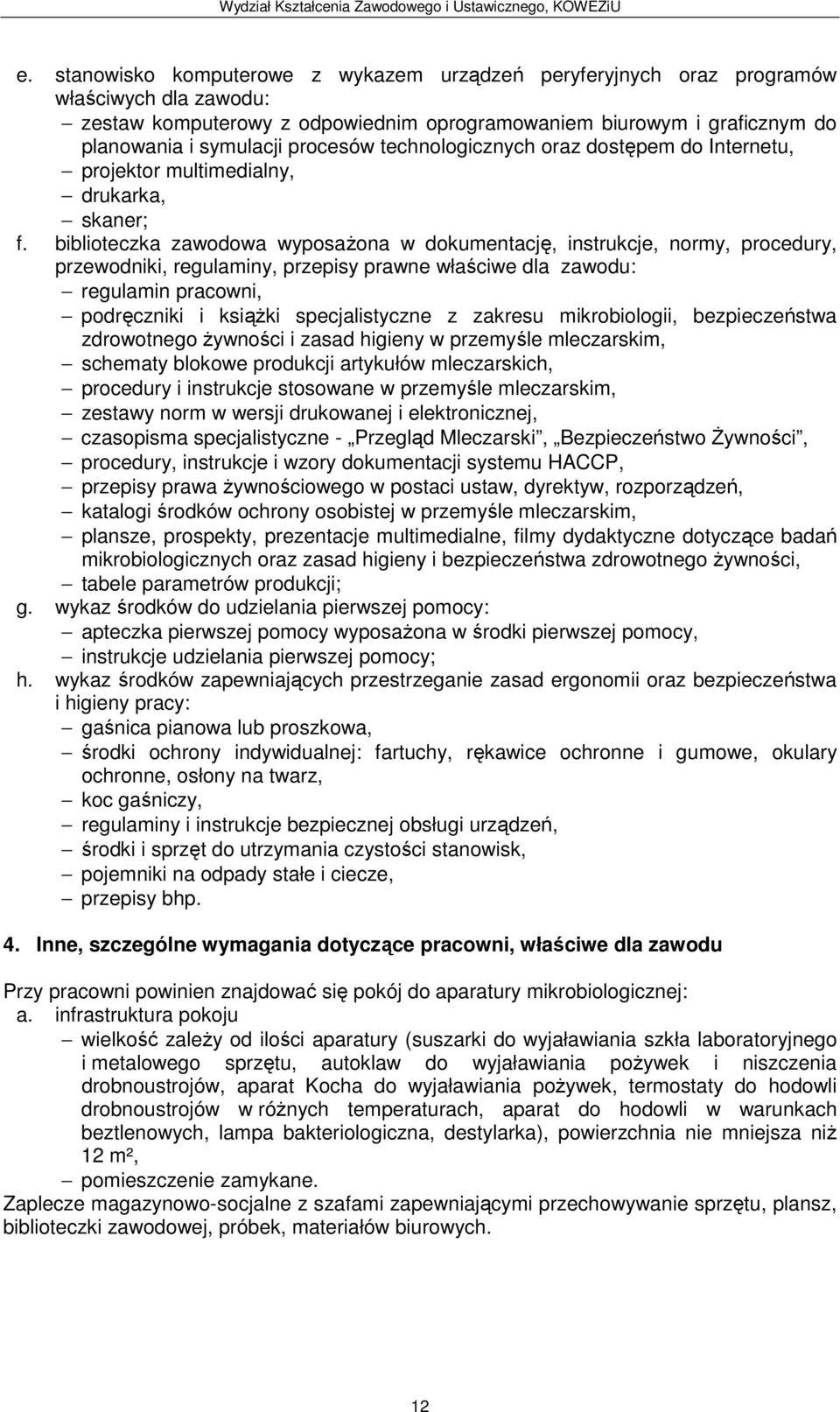 biblioteczka zawodowa wyposażona w dokumentację, instrukcje, normy, procedury, regulamin pracowni, podręczniki i książki specjalistyczne z zakresu mikrobiologii, bezpieczeństwa zdrowotnego żywności i
