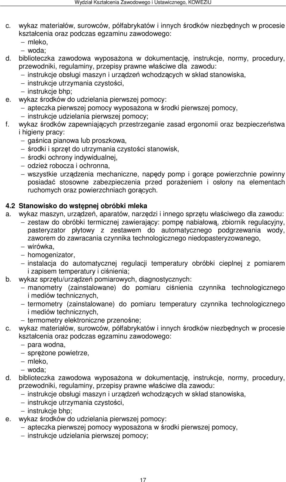 wykaz środków zapewniających przestrzeganie zasad ergonomii oraz bezpieczeństwa środki i sprzęt do utrzymania czystości stanowisk, środki ochrony indywidualnej, odzież robocza i ochronna, wszystkie