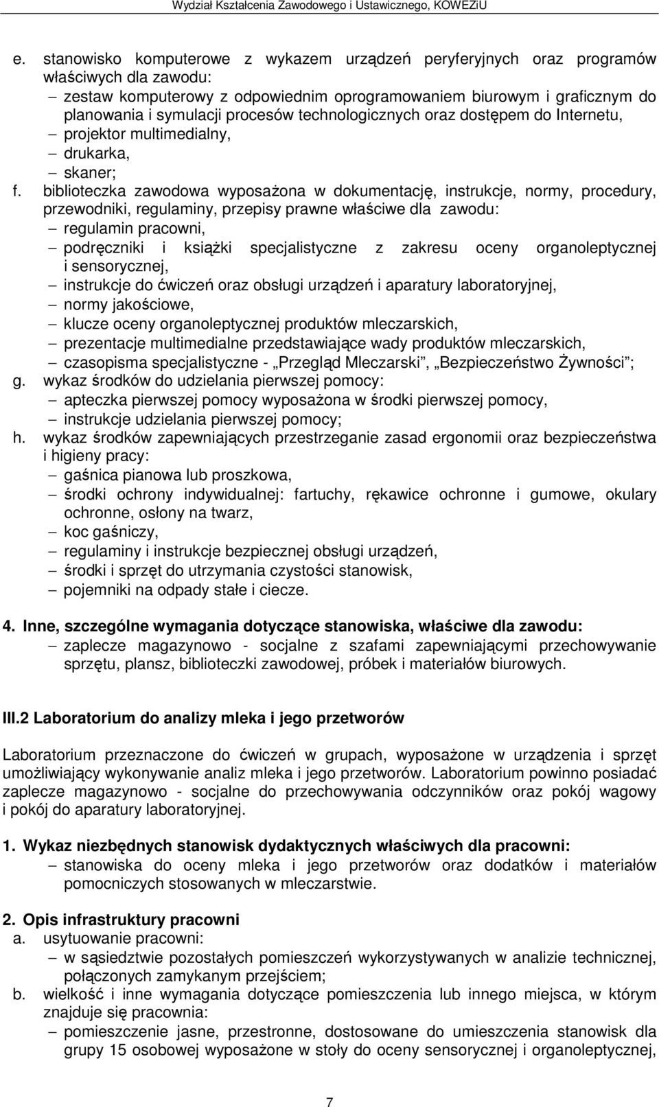biblioteczka zawodowa wyposażona w dokumentację, instrukcje, normy, procedury, regulamin pracowni, podręczniki i książki specjalistyczne z zakresu oceny organoleptycznej i sensorycznej, instrukcje do