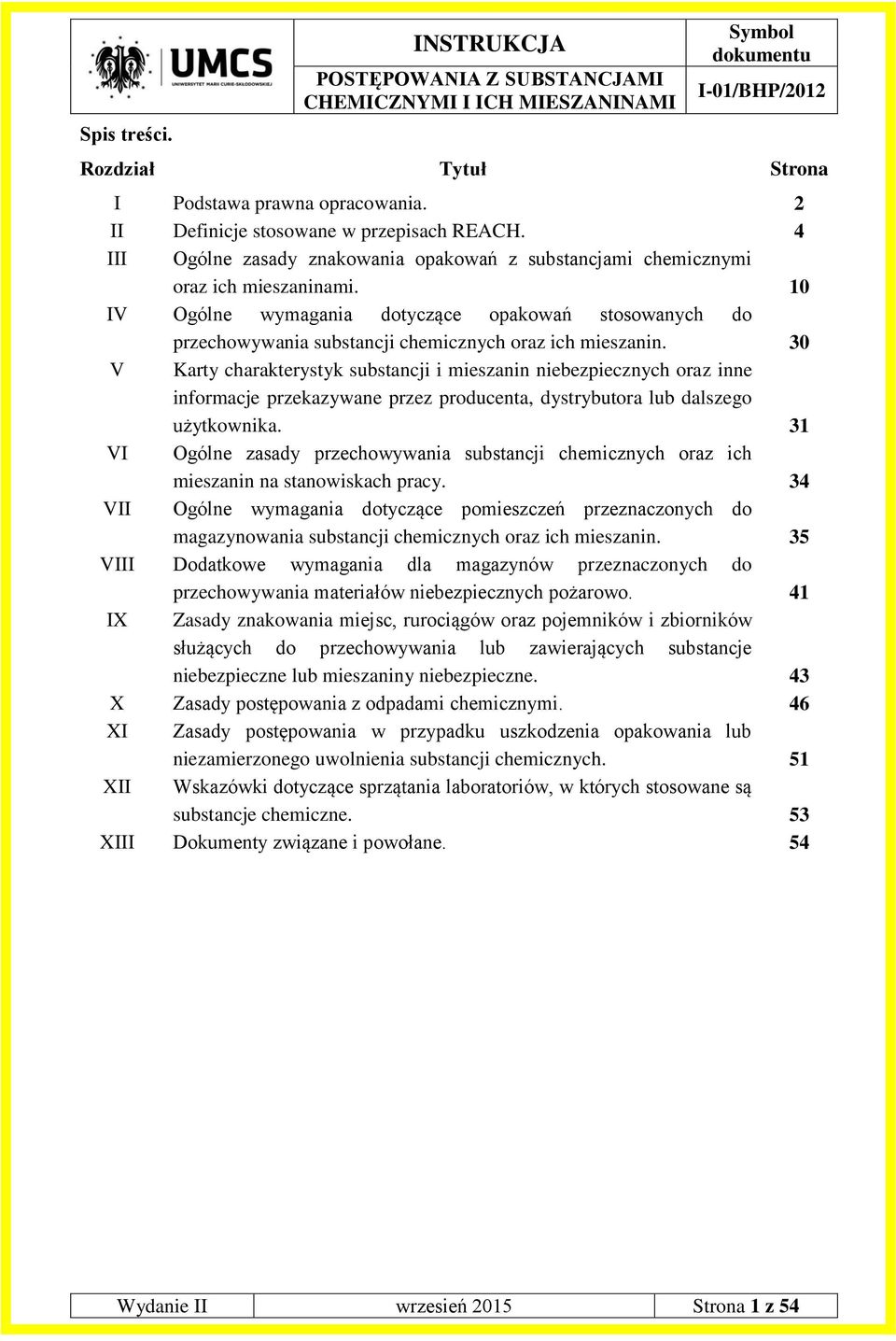 10 IV Ogólne wymagania dotyczące opakowań stosowanych do przechowywania substancji chemicznych oraz ich mieszanin.