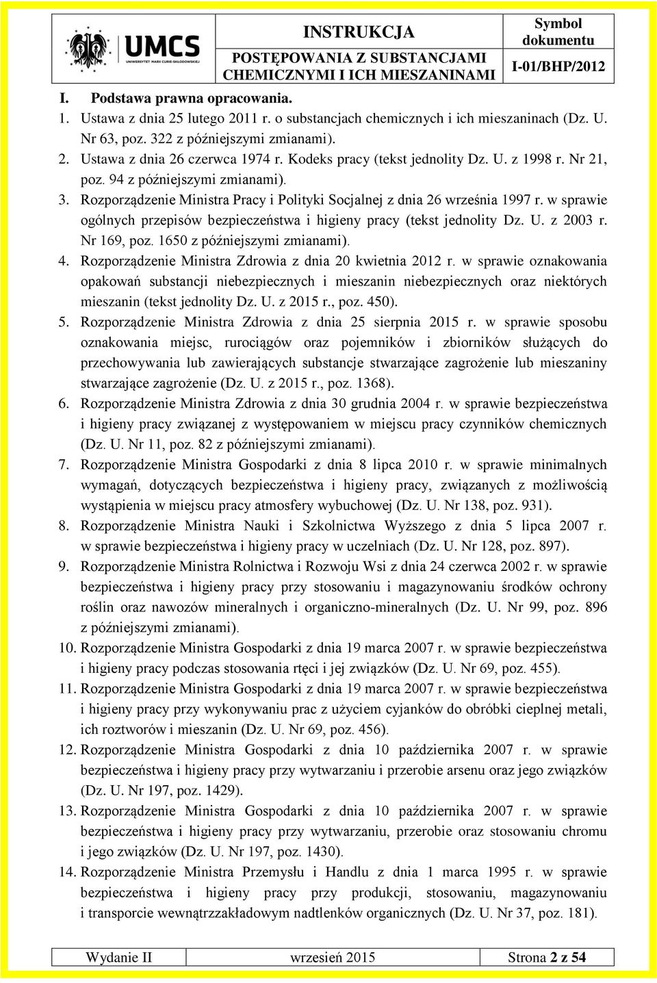w sprawie ogólnych przepisów bezpieczeństwa i higieny pracy (tekst jednolity Dz. U. z 2003 r. Nr 169, poz. 1650 z późniejszymi zmianami). 4. Rozporządzenie Ministra Zdrowia z dnia 20 kwietnia 2012 r.