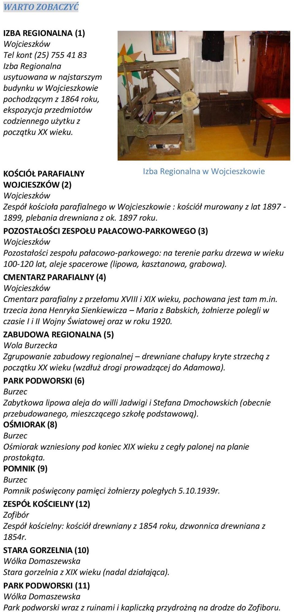 KOŚCIÓŁ PARAFIALNY Izba Regionalna w Wojcieszkowie WOJCIESZKÓW (2) Wojcieszków Zespół kościoła parafialnego w Wojcieszkowie : kościół murowany z lat 1897-1899, plebania drewniana z ok. 1897 roku.