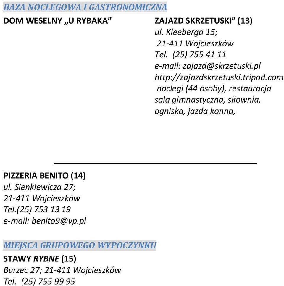 com noclegi (44 osoby), restauracja sala gimnastyczna, siłownia, ogniska, jazda konna, PIZZERIA BENITO (14) ul.