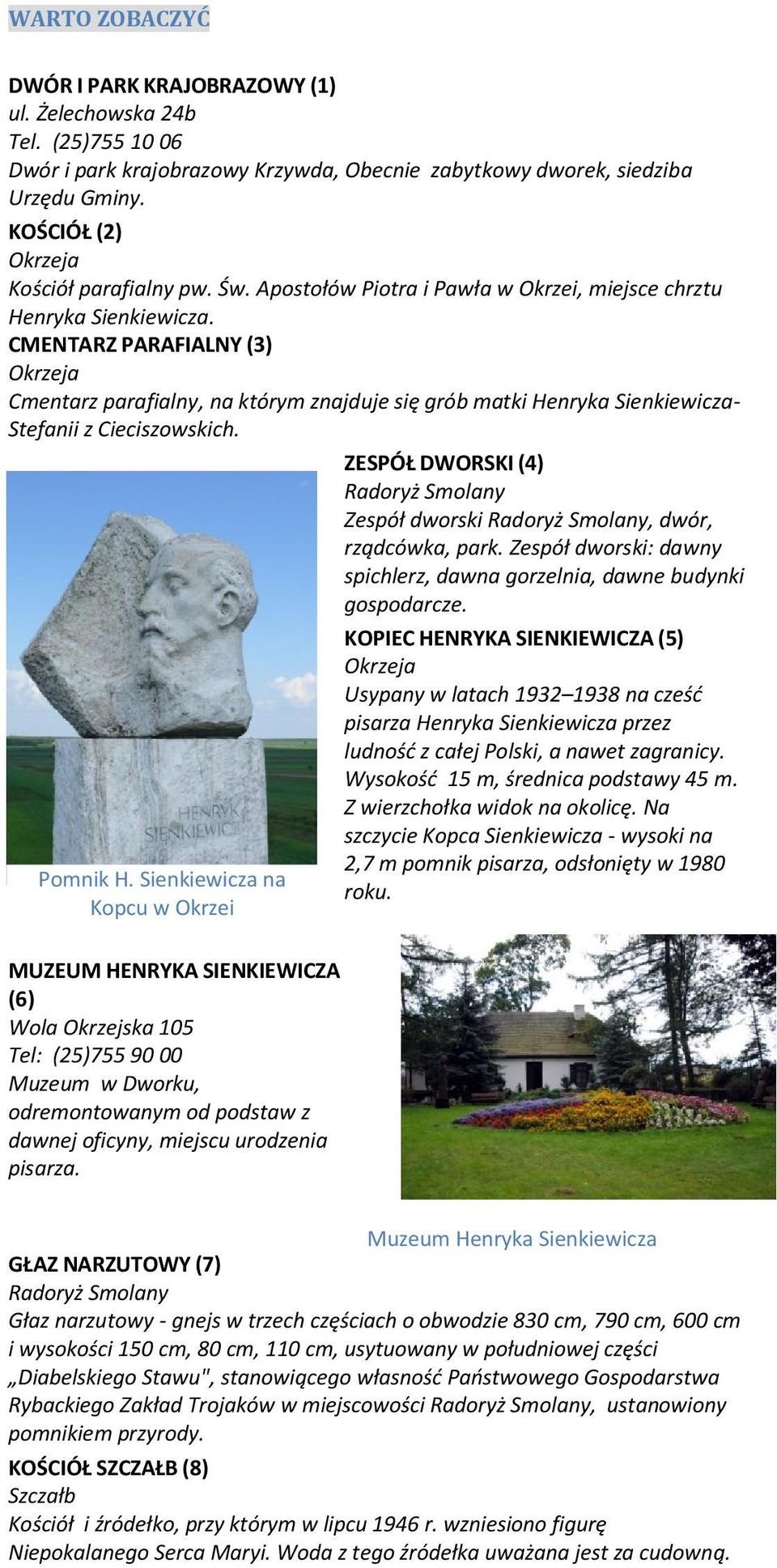 CMENTARZ PARAFIALNY (3) Okrzeja Cmentarz parafialny, na którym znajduje się grób matki Henryka Sienkiewicza- Stefanii z Cieciszowskich. Pomnik H.