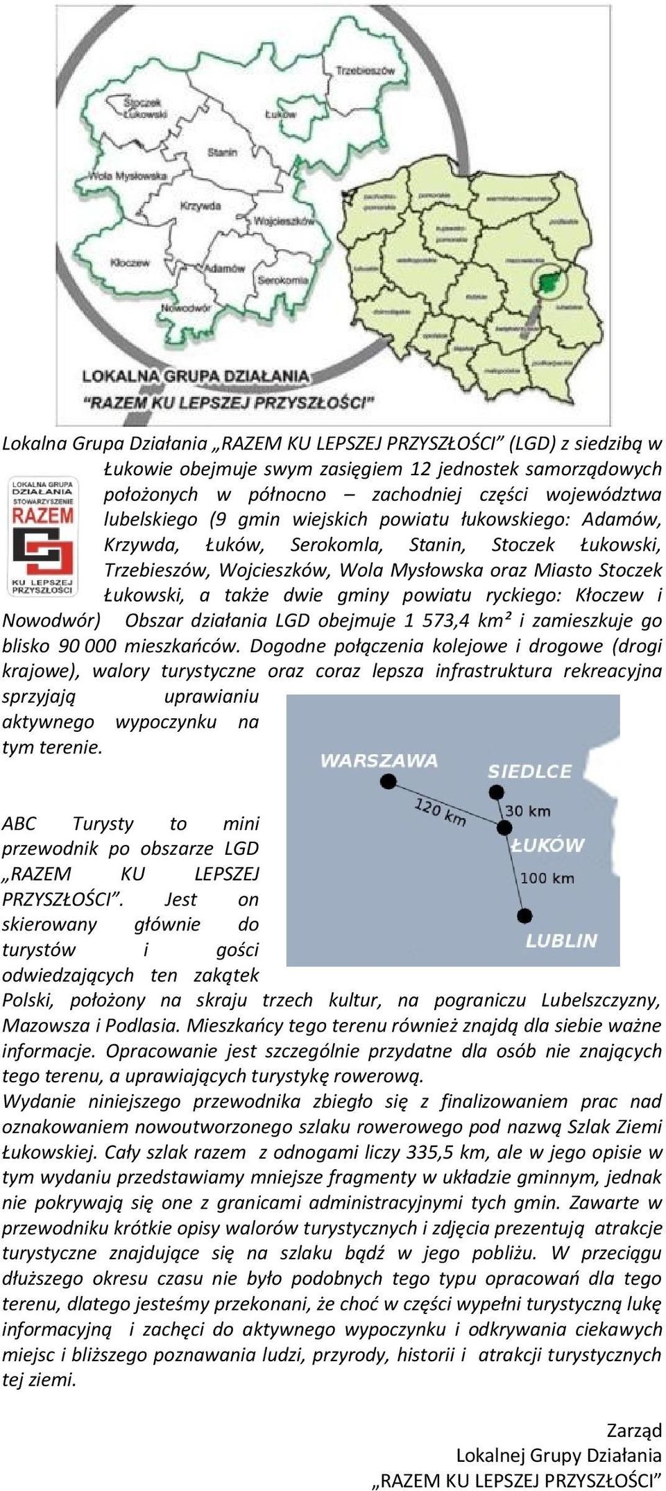 ryckiego: Kłoczew i Nowodwór) Obszar działania LGD obejmuje 1 573,4 km² i zamieszkuje go blisko 90 000 mieszkańców.
