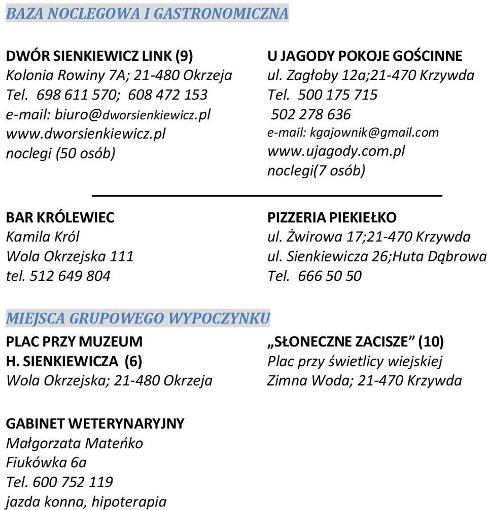 www.ujagody.com.pl noclegi(7 osób) BAR KRÓLEWIEC Kamila Król Wola Okrzejska 111 tel. 512 649 804 PIZZERIA PIEKIEŁKO ul. Żwirowa 17;21-470 Krzywda ul. Sienkiewicza 26;Huta Dąbrowa Tel.