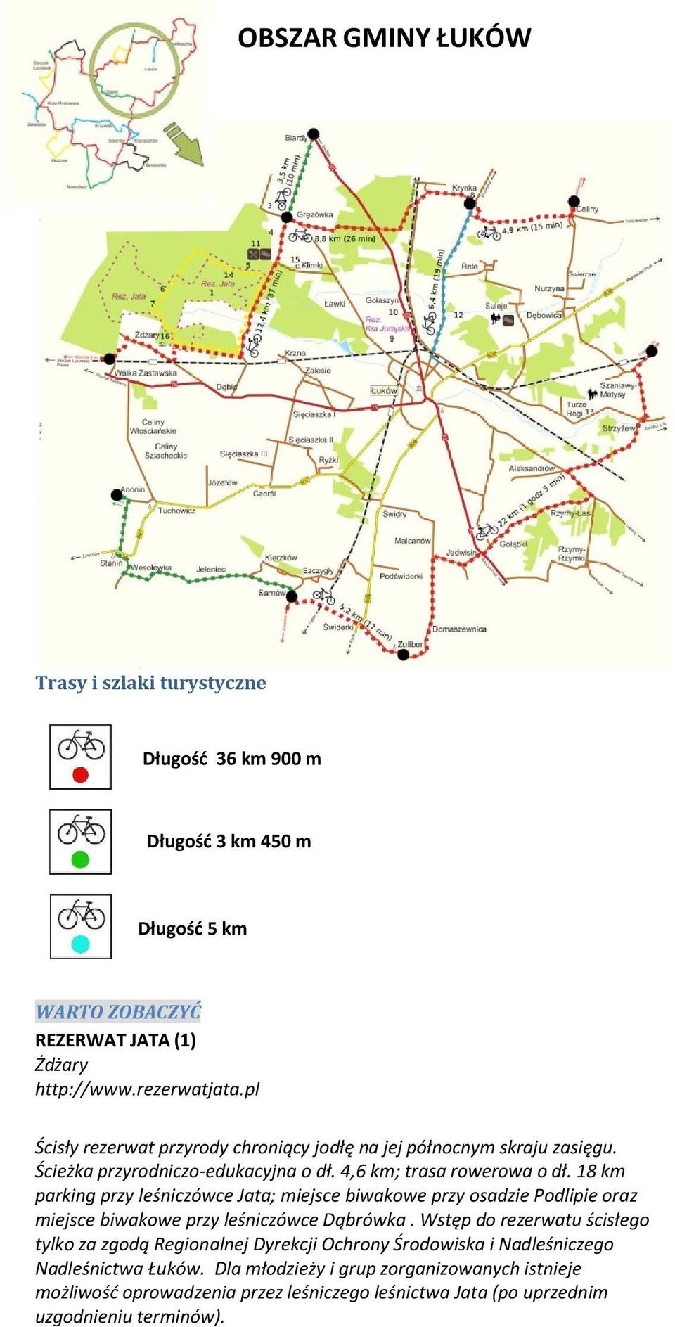 18 km parking przy leśniczówce Jata; miejsce biwakowe przy osadzie Podlipie oraz miejsce biwakowe przy leśniczówce Dąbrówka.
