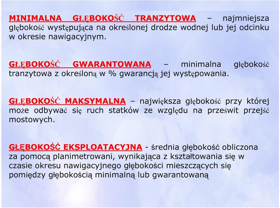 GŁĘBOKOŚĆ MAKSYMALNA największa głębokość przy której może odbywać się ruch statków ze względu na prześwit przejść mostowych.