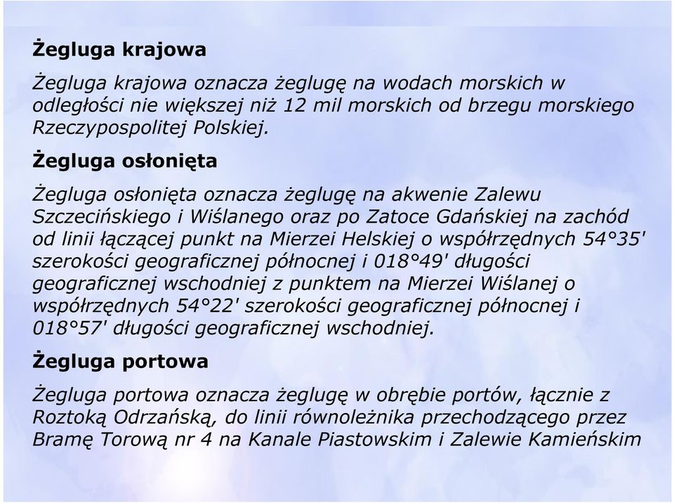 54 35' szerokości geograficznej północnej i 018 49' długości geograficznej wschodniej z punktem na Mierzei Wiślanej o współrzędnych 54 22' szerokości geograficznej północnej i 018 57' długości