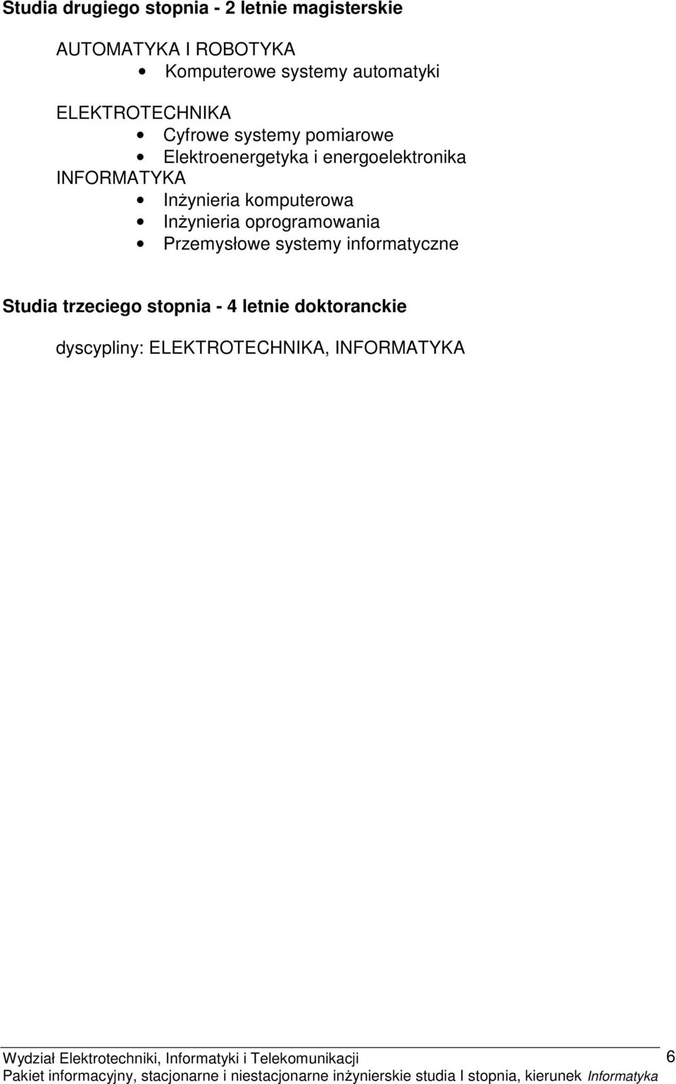 INFORMATYKA Inżynieria komputerowa Inżynieria oprogramowania Przemysłowe systemy