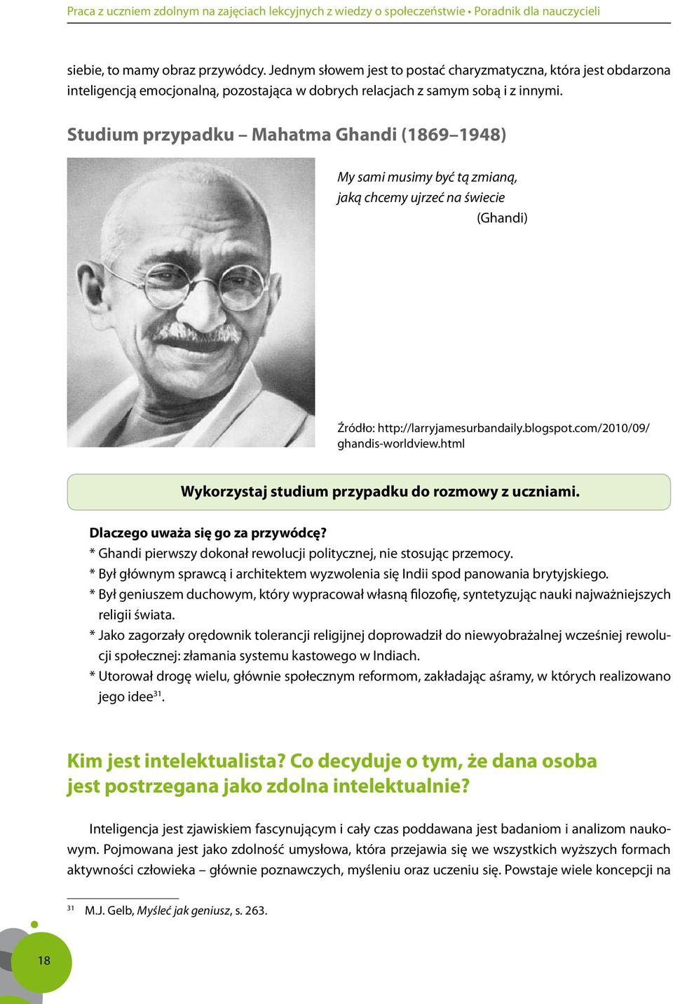 html Wykorzystaj studium przypadku do rozmowy z uczniami. Dlaczego uważa się go za przywódcę? * Ghandi pierwszy dokonał rewolucji politycznej, nie stosując przemocy.