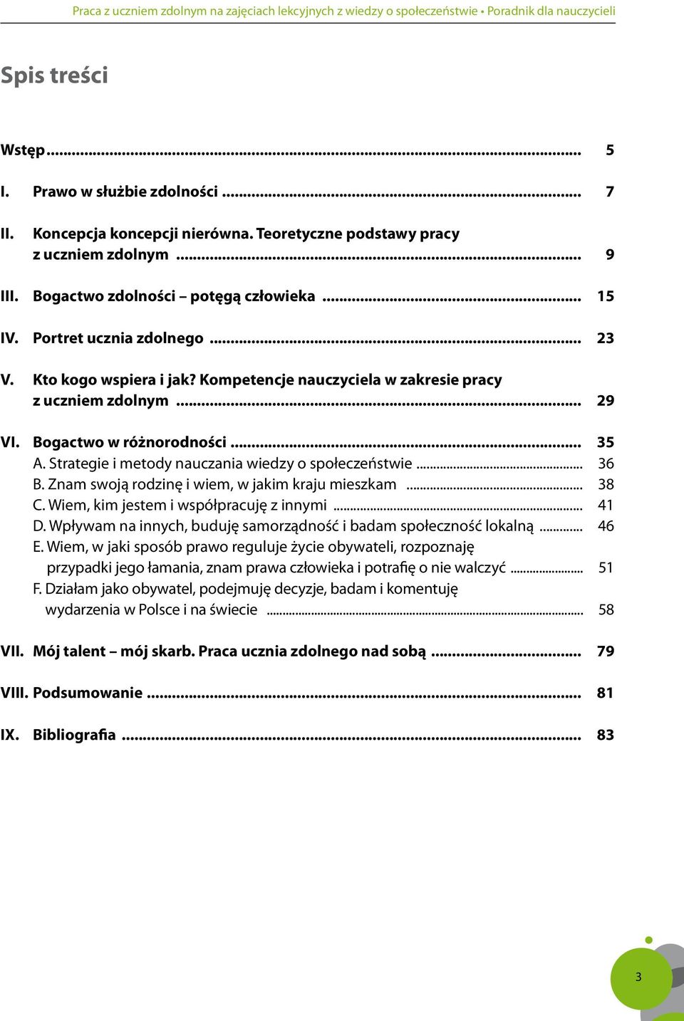 Strategie i metody nauczania wiedzy o społeczeństwie... 36 B. Znam swoją rodzinę i wiem, w jakim kraju mieszkam... 38 C. Wiem, kim jestem i współpracuję z innymi... 41 D.