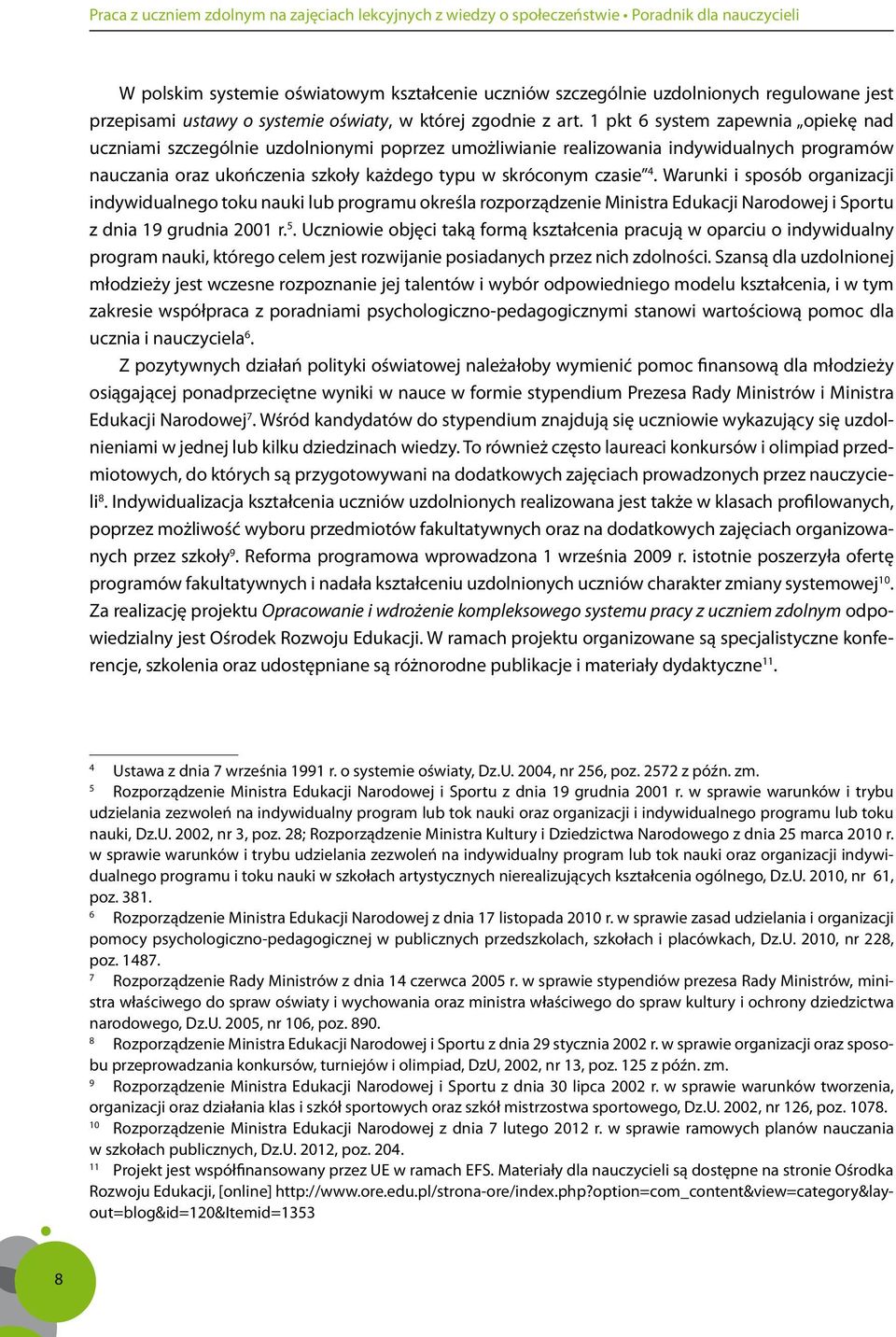 Warunki i sposób organizacji indywidualnego toku nauki lub programu określa rozporządzenie Ministra Edukacji Narodowej i Sportu z dnia 19 grudnia 2001 r. 5.