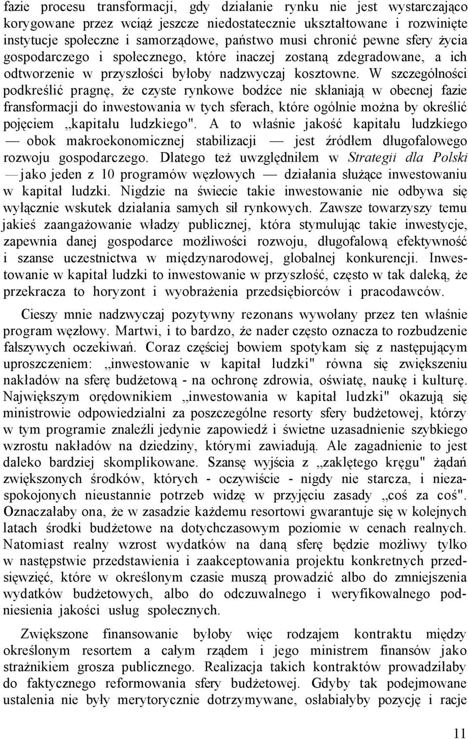 W szczególności podkreślić pragnę, że czyste rynkowe bodźce nie skłaniają w obecnej fazie fransformacji do inwestowania w tych sferach, które ogólnie można by określić pojęciem kapitału ludzkiego".