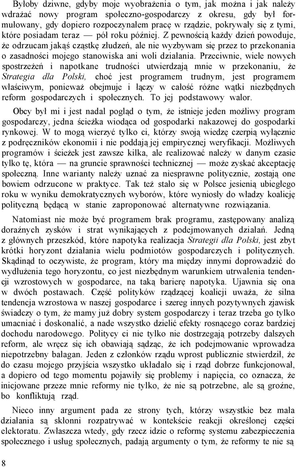 Z pewnością każdy dzień powoduje, że odrzucam jakąś cząstkę złudzeń, ale nie wyzbywam się przez to przekonania o zasadności mojego stanowiska ani woli działania.