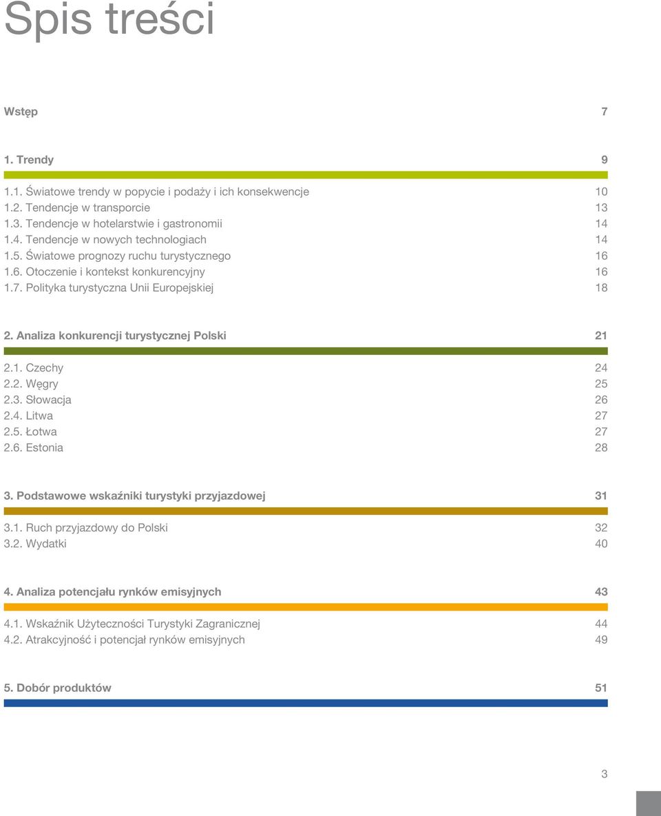 Analiza konkurencji turystycznej Polski 21 2.1. Czechy 24 2.2. Węgry 25 2.3. Słowacja 26 2.4. Litwa 27 2.5. Łotwa 27 2.6. Estonia 28 3. Podstawowe wskaźniki turystyki przyjazdowej 31 3.1. Ruch przyjazdowy do Polski 32 3.