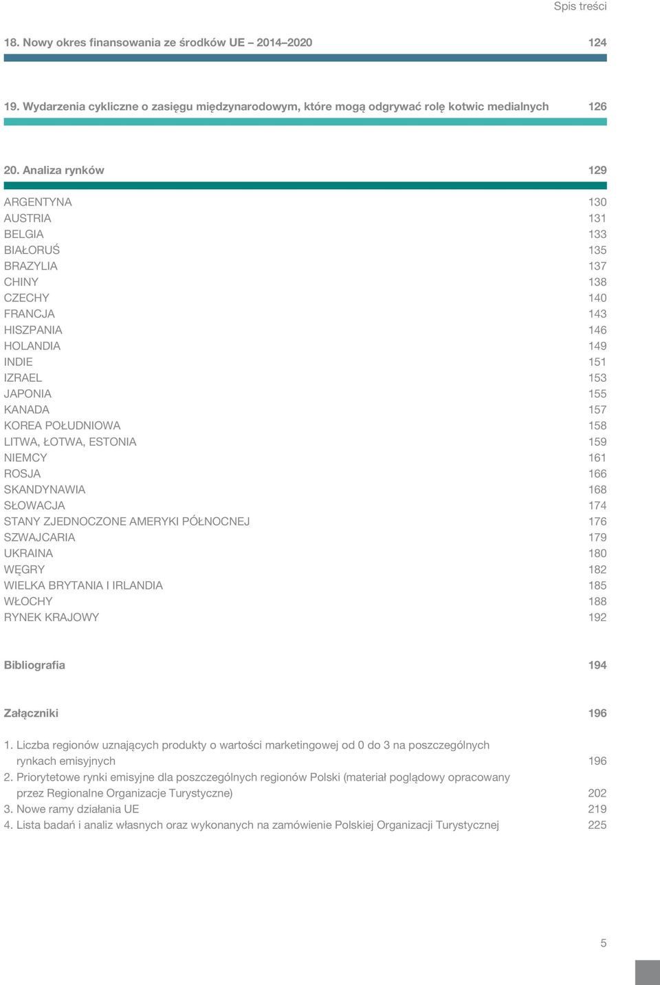 POŁUDNIOWA 158 LITWA, ŁOTWA, ESTONIA 159 NIEMCY 161 ROSJA 166 SKANDYNAWIA 168 SŁOWACJA 174 STANY ZJEDNOCZONE AMERYKI PÓŁNOCNEJ 176 SZWAJCARIA 179 UKRAINA 180 WĘGRY 182 WIELKA BRYTANIA I IRLANDIA 185