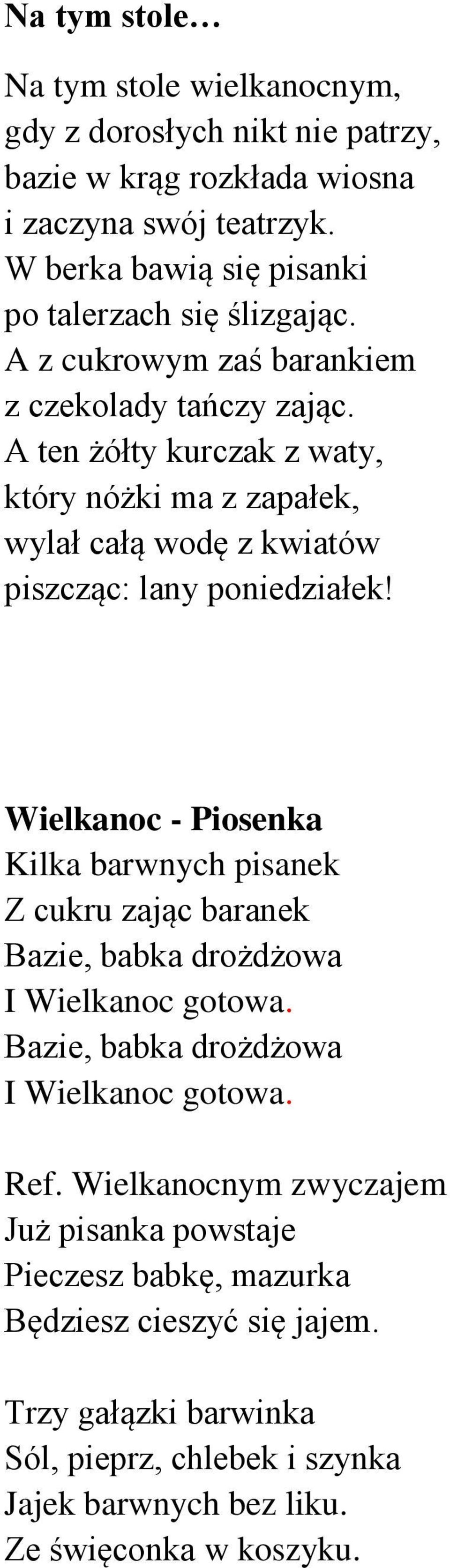 A ten żółty kurczak z waty, który nóżki ma z zapałek, wylał całą wodę z kwiatów piszcząc: lany poniedziałek!