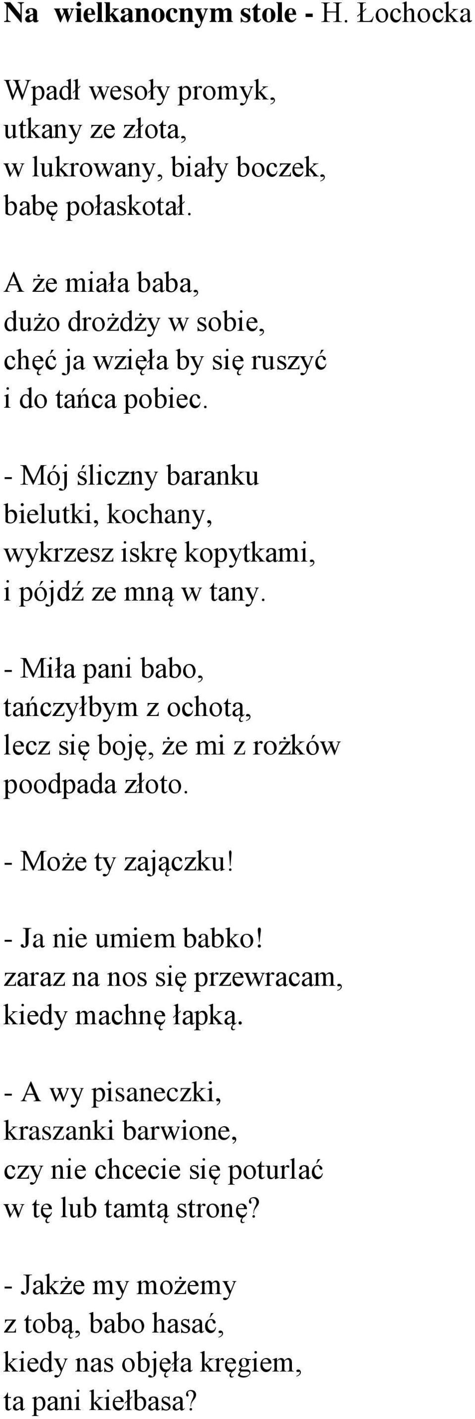 - Mój śliczny baranku bielutki, kochany, wykrzesz iskrę kopytkami, i pójdź ze mną w tany.