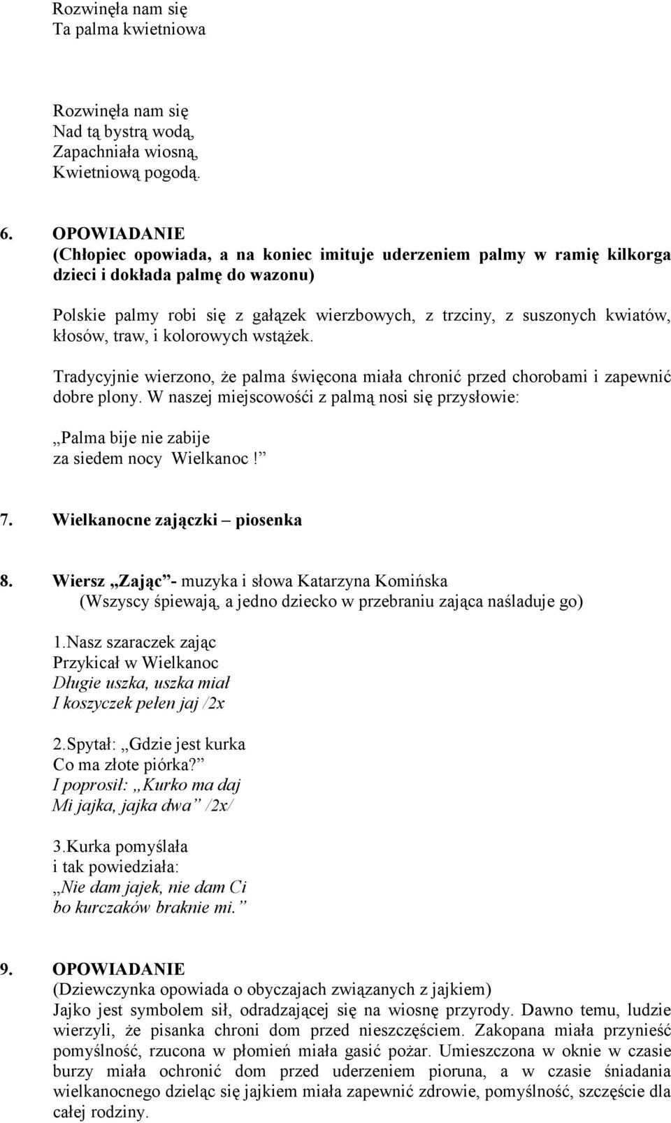 kłosów, traw, i kolorowych wstąŝek. Tradycyjnie wierzono, Ŝe palma święcona miała chronić przed chorobami i zapewnić dobre plony.