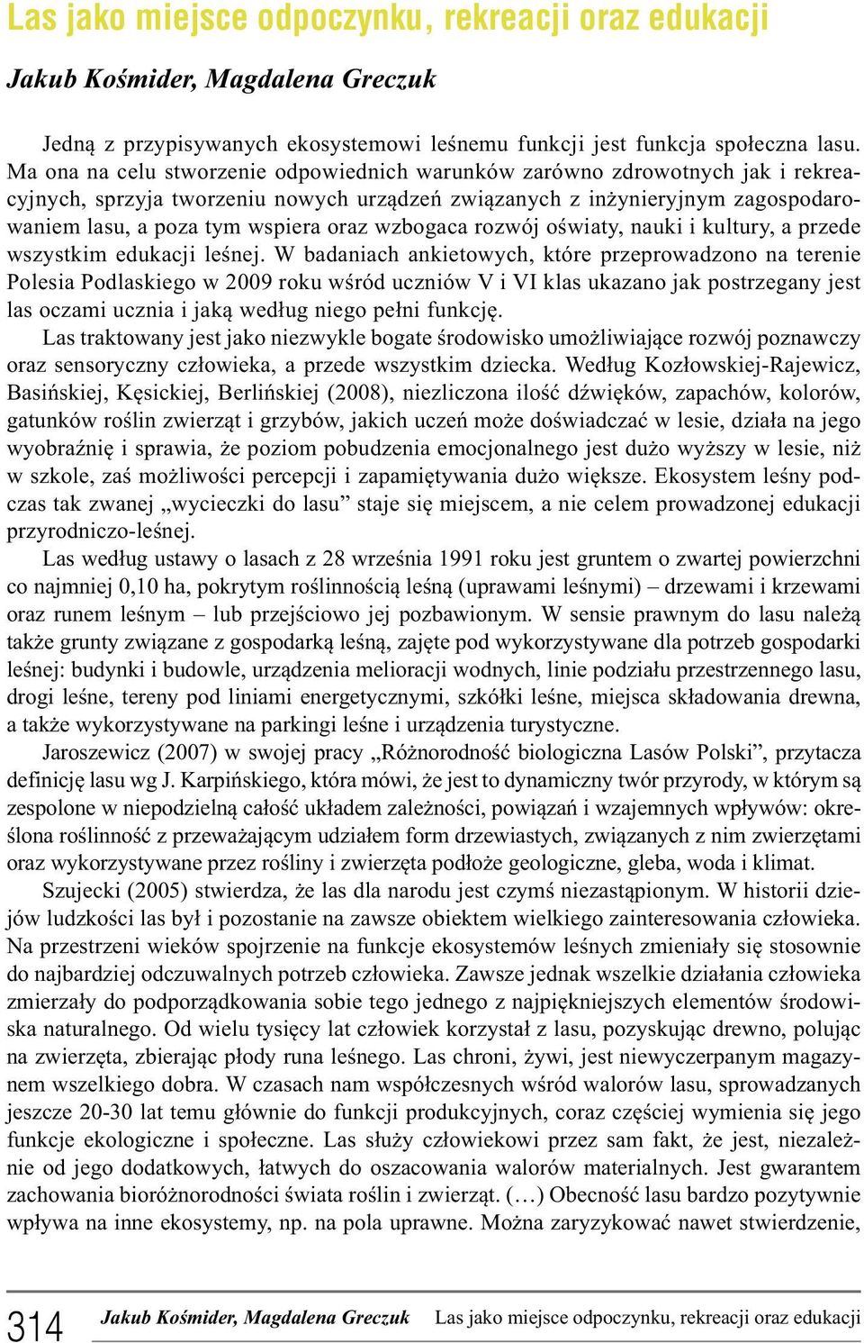 wzbogaca rozwój oświaty, nauki i kultury, a przede wszystkim edukacji leśnej.