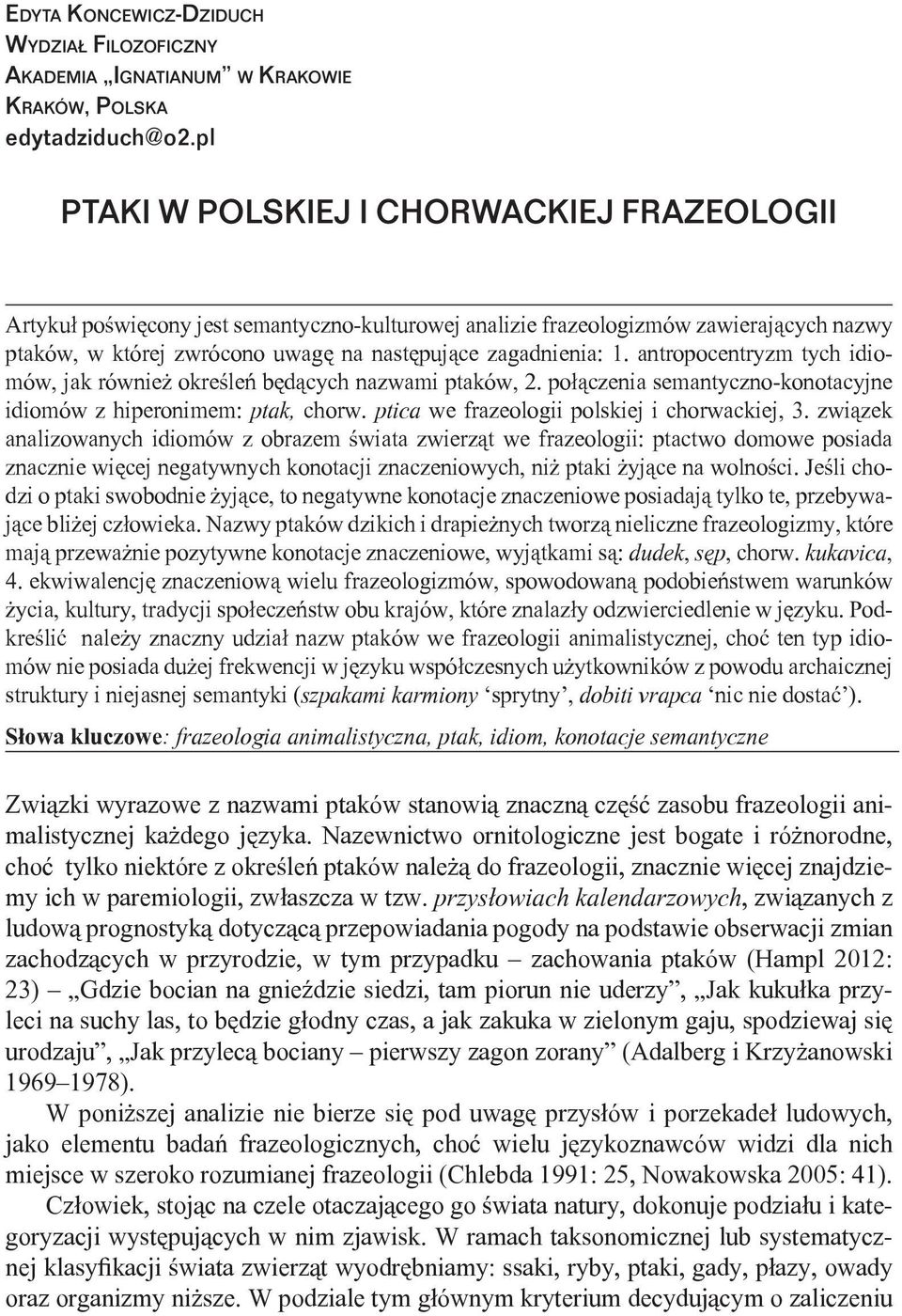 antropocentryzm tych idiomów, jak również określeń będących nazwami ptaków, 2. połączenia semantyczno-konotacyjne idiomów z hiperonimem: ptak, chorw. ptica we frazeologii polskiej i chorwackiej, 3.