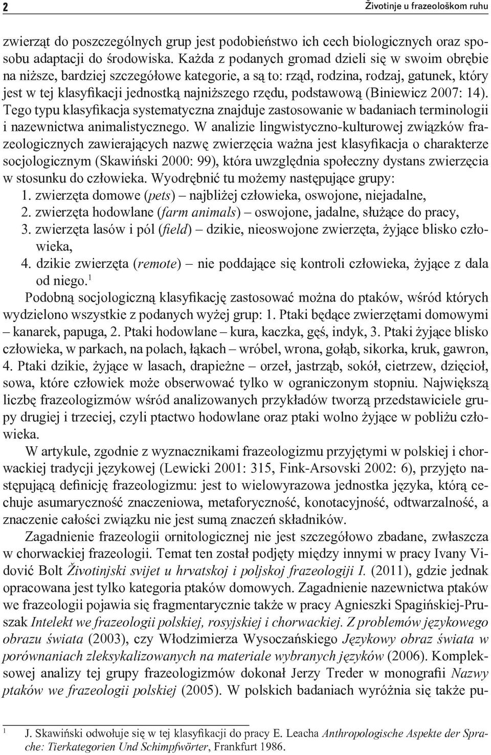 podstawową (Biniewicz 2007: 14). Tego typu klasyfikacja systematyczna znajduje zastosowanie w badaniach terminologii i nazewnictwa animalistycznego.