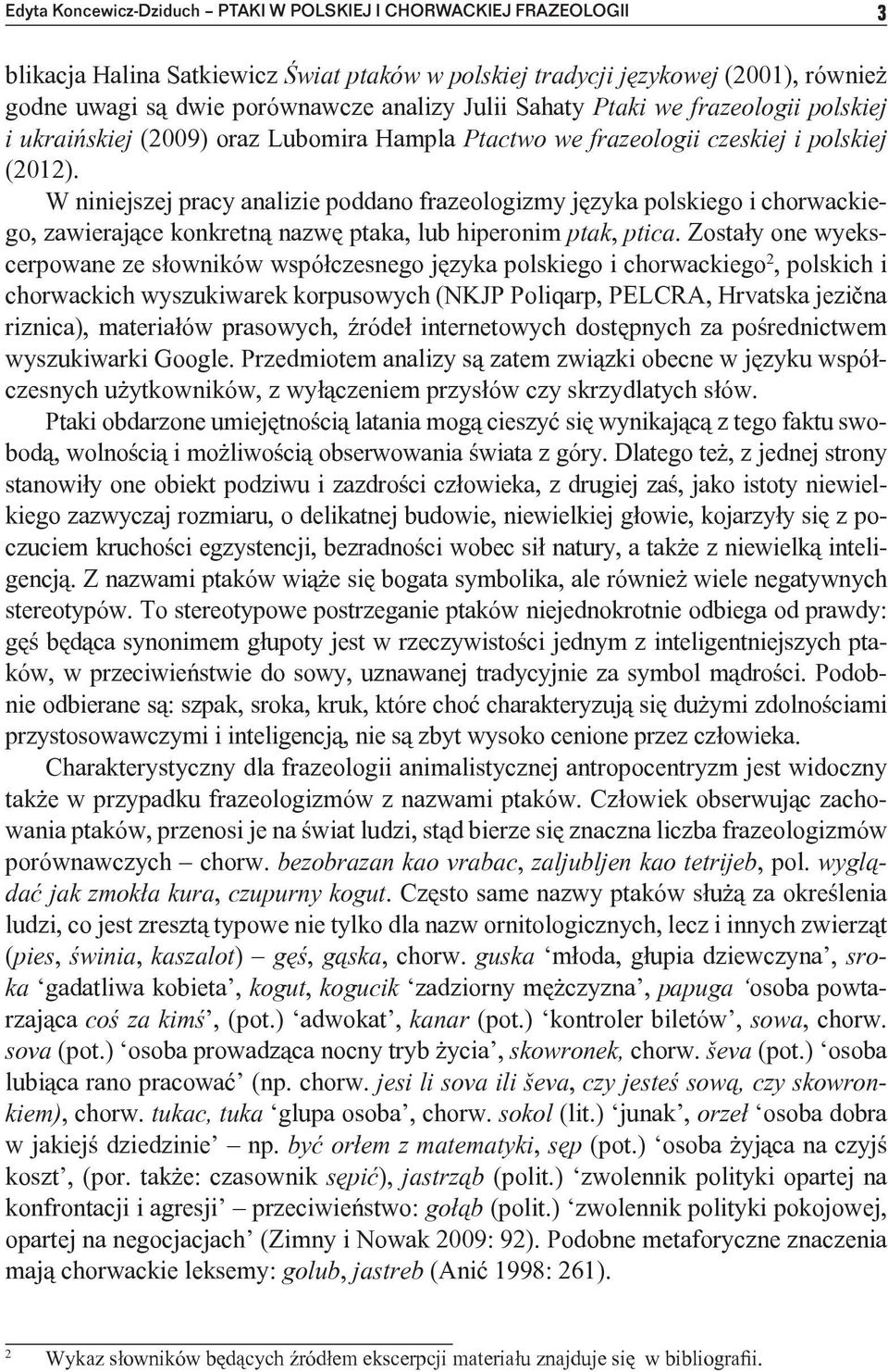 W niniejszej pracy analizie poddano frazeologizmy języka polskiego i chorwackiego, zawierające konkretną nazwę ptaka, lub hiperonim ptak, ptica.