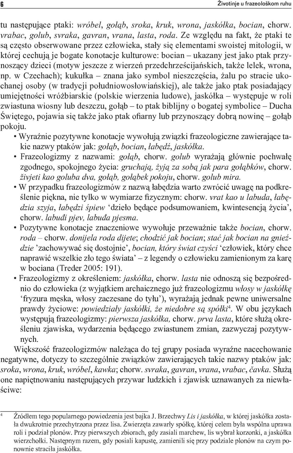 przynoszący dzieci (motyw jeszcze z wierzeń przedchrześcijańskich, także lelek, wrona, np.