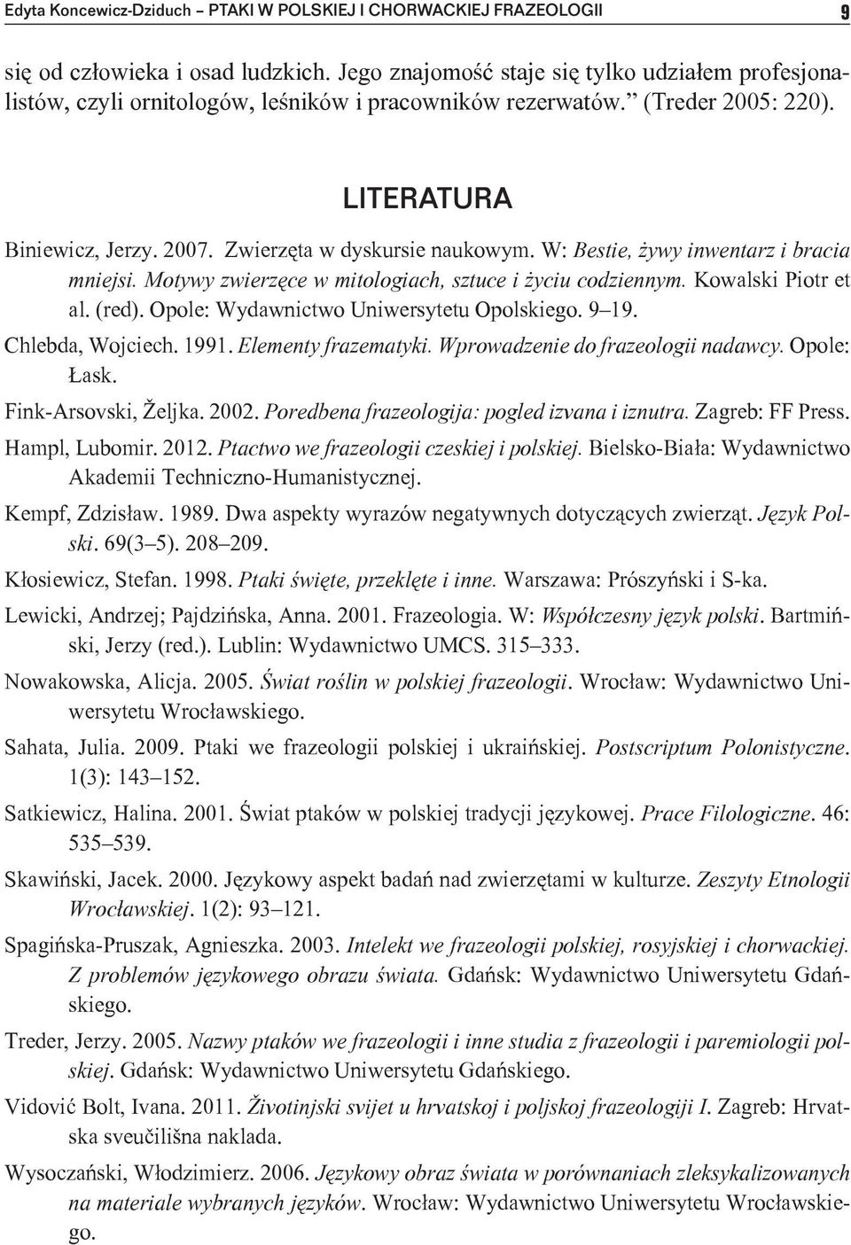 W: Bestie, żywy inwentarz i bracia mniejsi. Motywy zwierzęce w mitologiach, sztuce i życiu codziennym. Kowalski Piotr et al. (red). Opole: Wydawnictwo Uniwersytetu Opolskiego. 9 19. Chlebda, Wojciech.