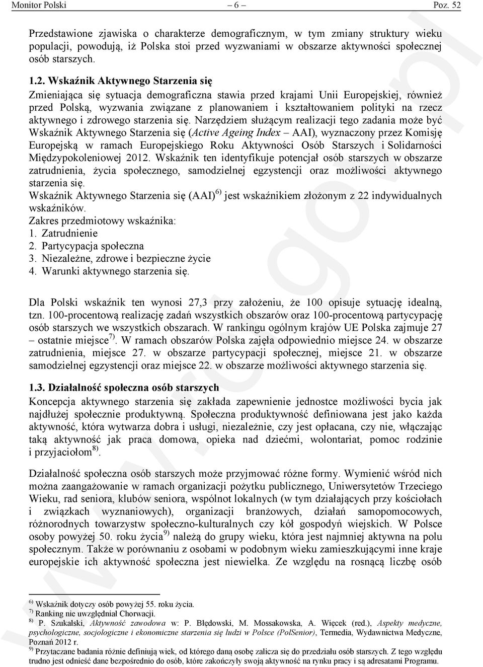 Wskaźnik Aktywnego Starzenia się Zmieniająca się sytuacja demograficzna stawia przed krajami Unii Europejskiej, również przed Polską, wyzwania związane z planowaniem i kształtowaniem polityki na