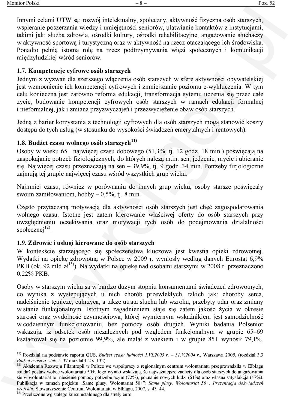 służba zdrowia, ośrodki kultury, ośrodki rehabilitacyjne, angażowanie słuchaczy w aktywność sportową i turystyczną oraz w aktywność na rzecz otaczającego ich środowiska.