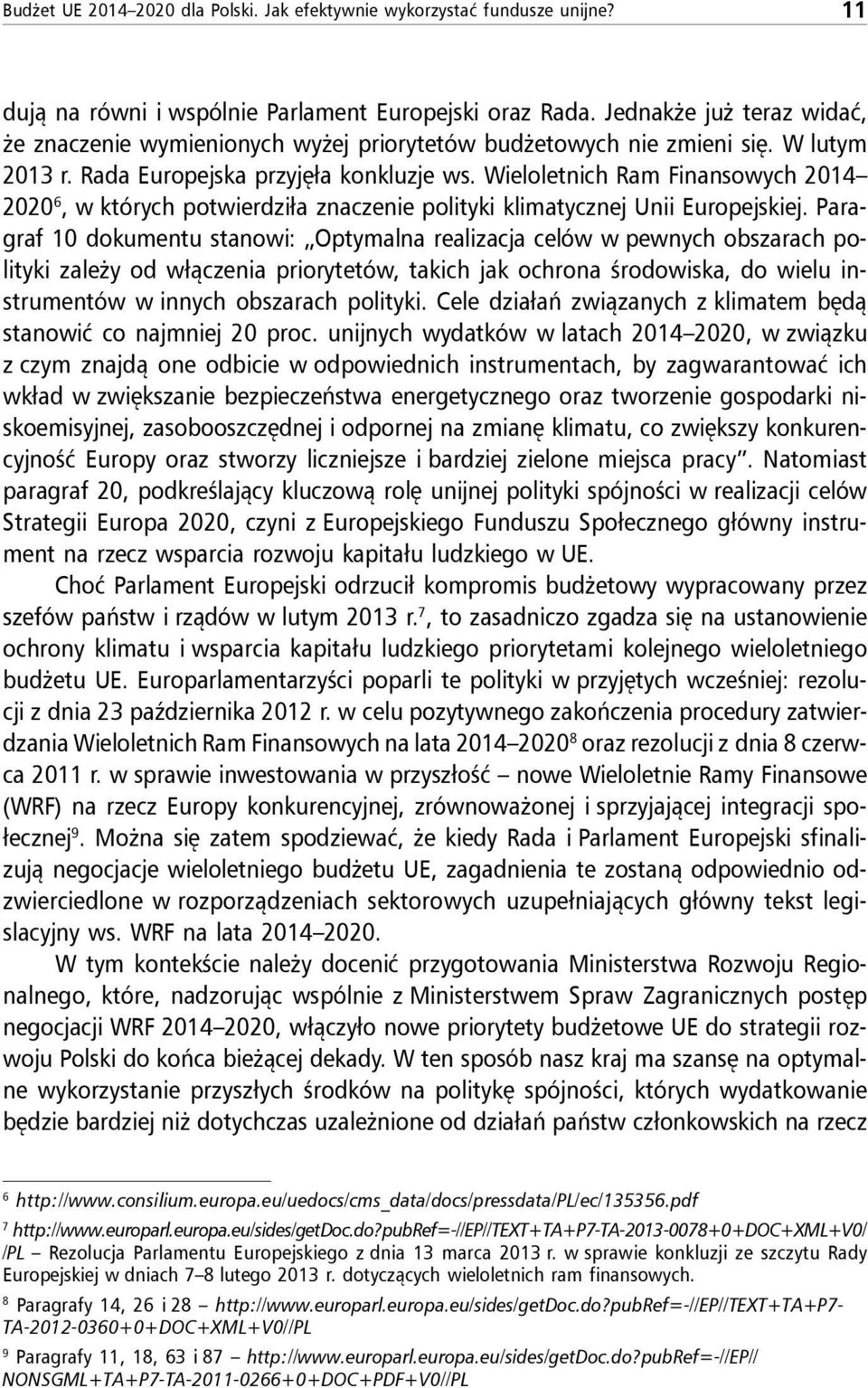 Wieloletnich Ram Finansowych 2014 2020 6, w których potwierdziła znaczenie polityki klimatycznej Unii Europejskiej.