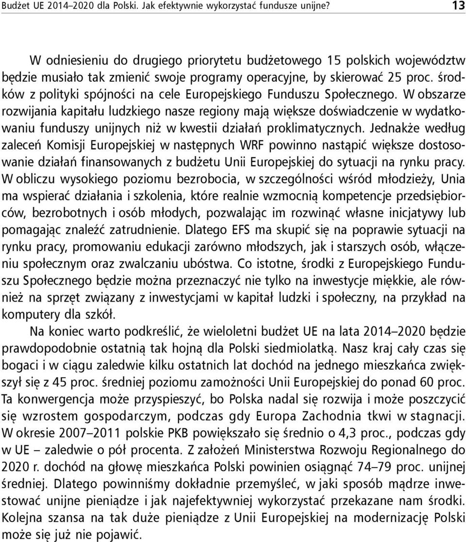 środków z polityki spójności na cele Europejskiego Funduszu Społecznego.