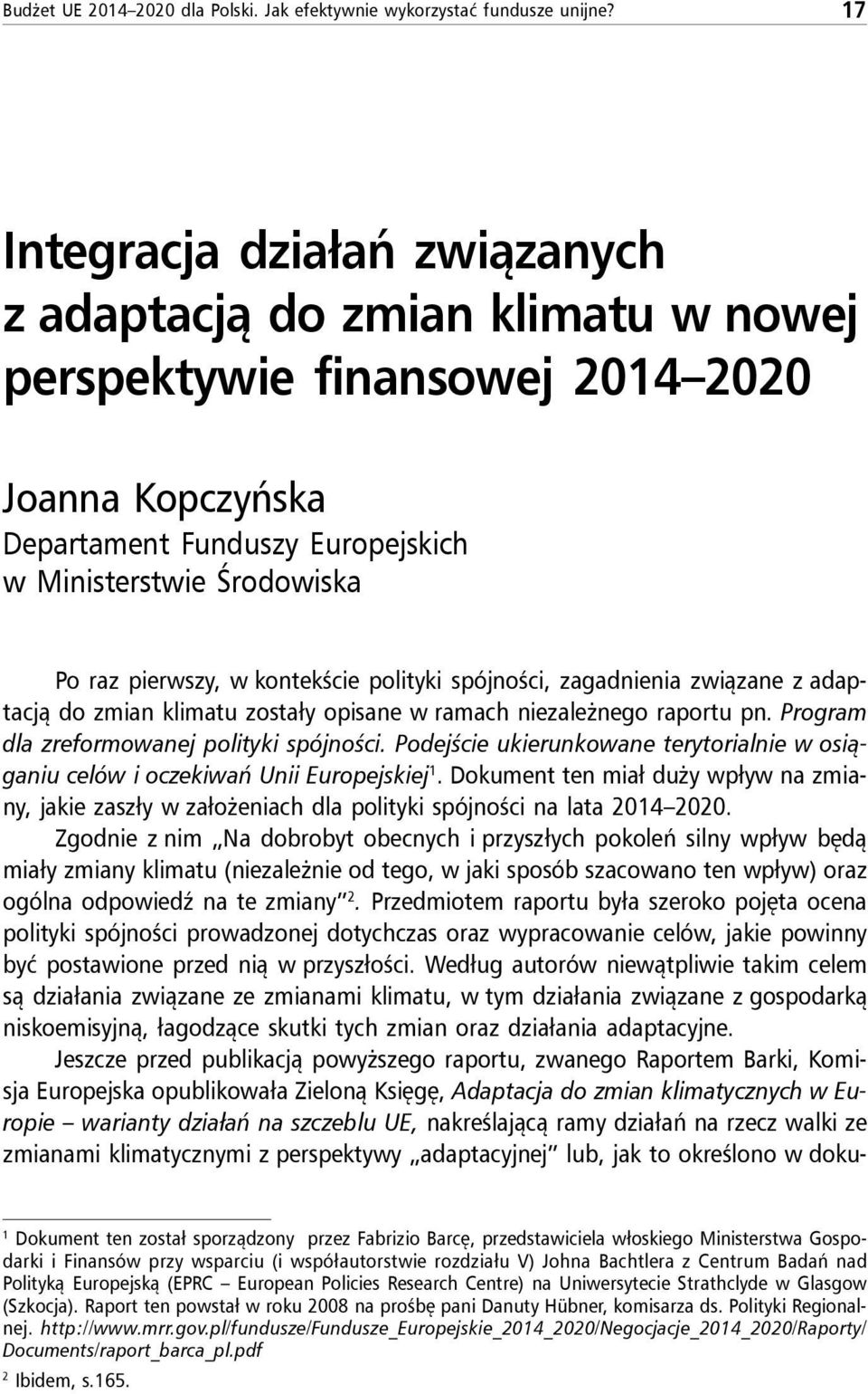 w kontekście polityki spójności, zagadnienia związane z adaptacją do zmian klimatu zostały opisane w ramach niezależnego raportu pn. Program dla zreformowanej polityki spójności.