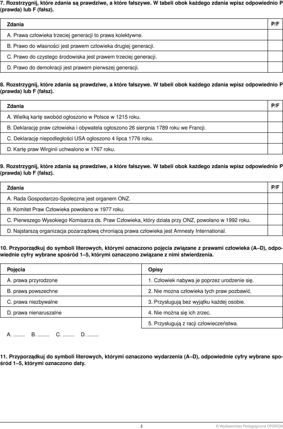 Prawo do demokracji jest prawem pierwszej generacji. 8. Rozstrzygnij, które zdania sa prawdziwe, a które fałszywe. W tabeli obok każdego zdania wpisz odpowiednio P (prawda) lub F (fałsz).