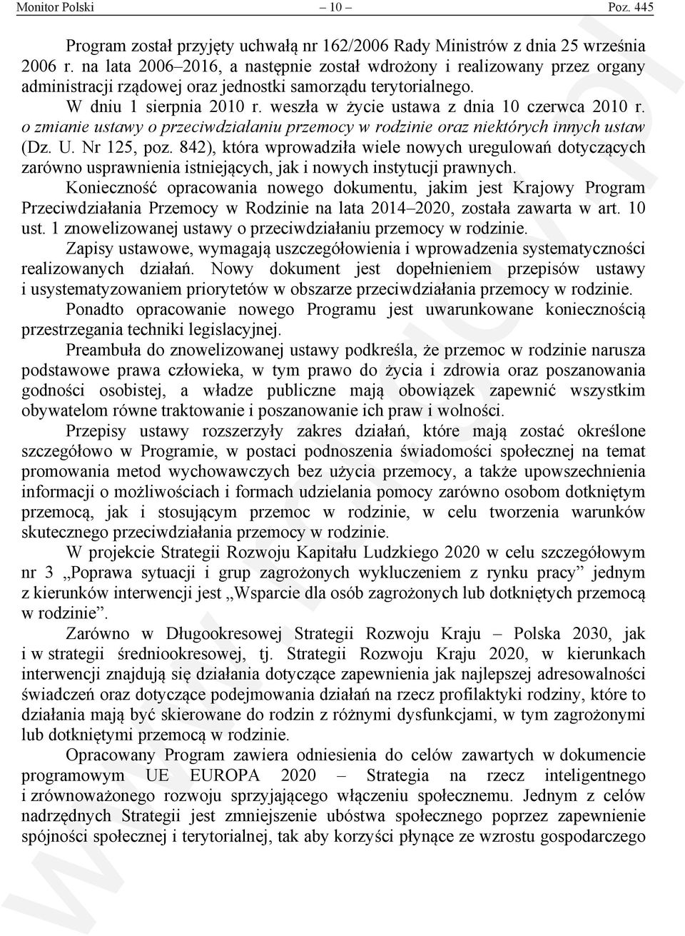 weszła w życie ustawa z dnia 10 czerwca 2010 r. o zmianie ustawy o przeciwdziałaniu przemocy oraz niektórych innych ustaw (Dz. U. Nr 125, poz.