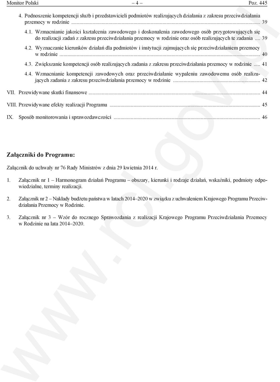 Wyznaczanie kierunków działań dla podmiotów i instytucji zajmujących się przeciwdziałaniem przemocy... 40 4.3. Zwiększanie kompetencji osób realizujących zadania z zakresu przeciwdziałania przemocy.