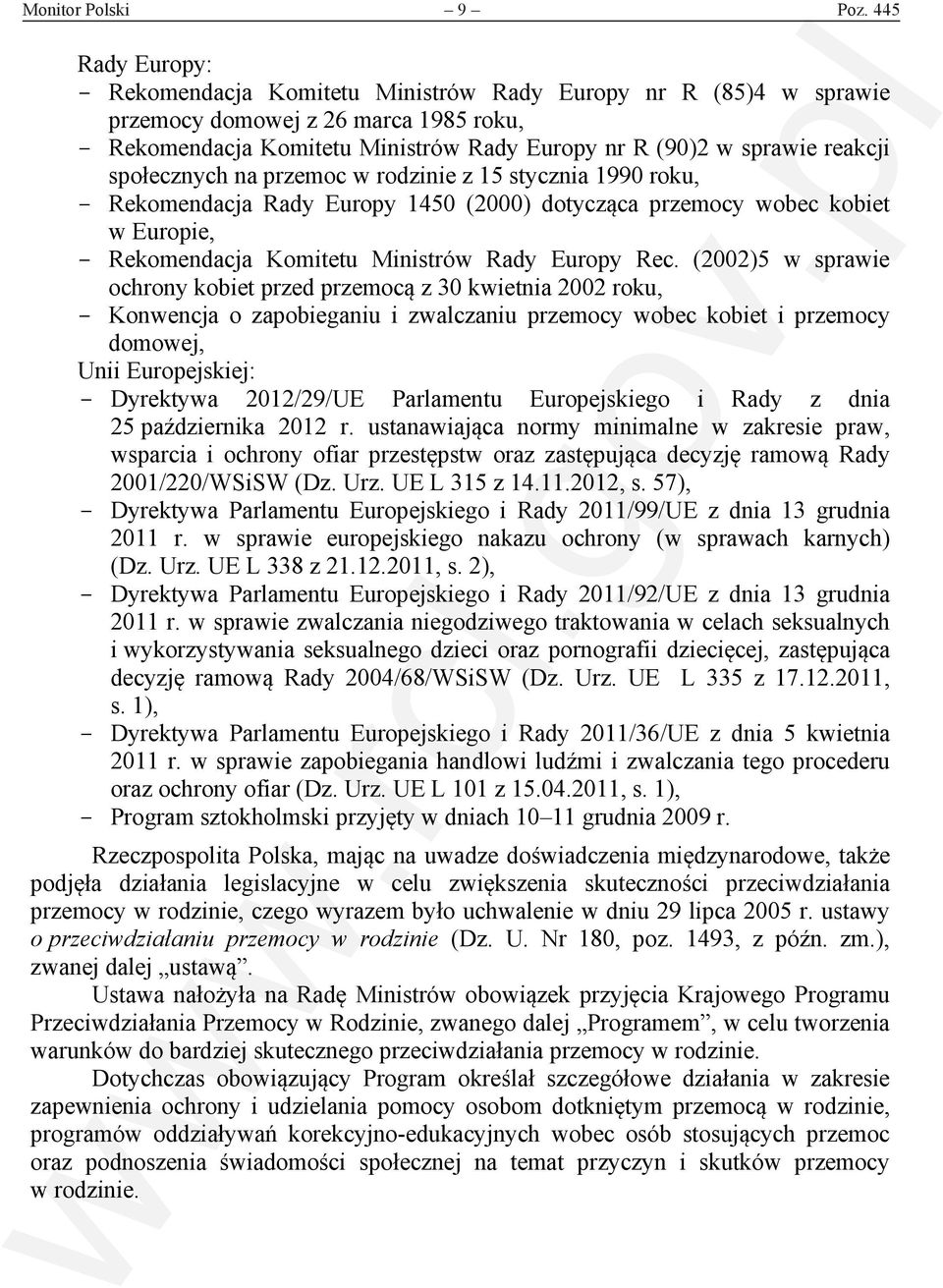 społecznych na przemoc z 15 stycznia 1990 roku, - Rekomendacja Rady Europy 1450 (2000) dotycząca przemocy wobec kobiet w Europie, - Rekomendacja Komitetu Ministrów Rady Europy Rec.