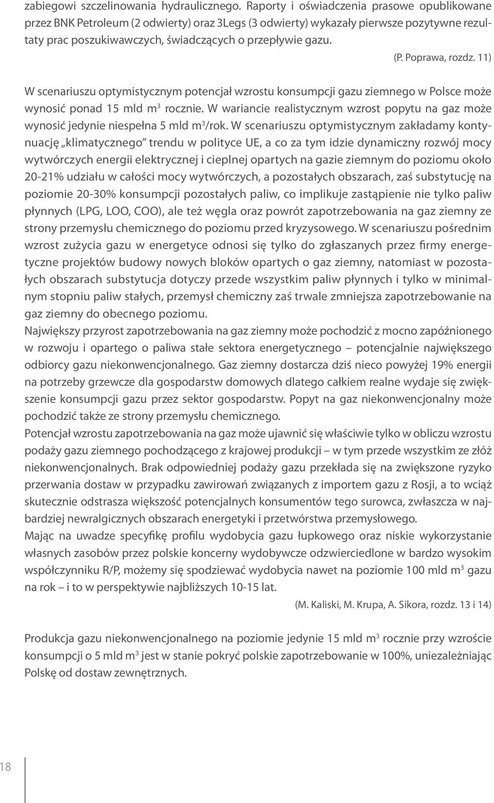 Poprawa, rozdz. 11) W scenariuszu optymistycznym potencjał wzrostu konsumpcji gazu ziemnego w Polsce może wynosić ponad 15 mld m 3 rocznie.