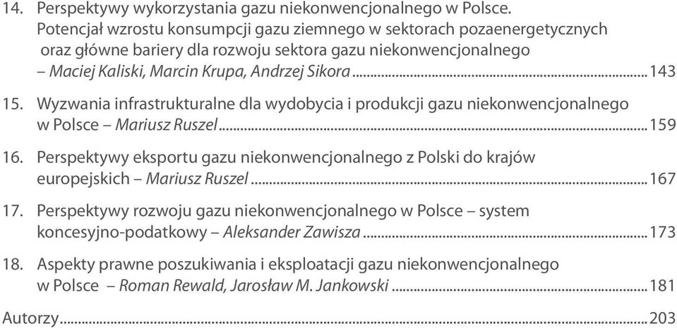 Sikora...143 15. Wyzwania infrastrukturalne dla wydobycia i produkcji gazu niekonwencjonalnego w Polsce Mariusz Ruszel...159 16.