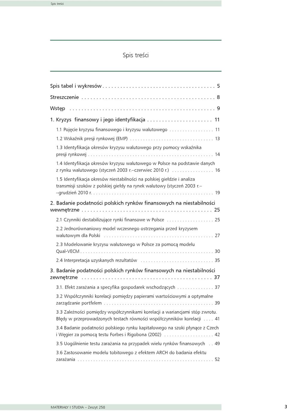 3 Idenyfikacja okresów kryzysu waluowego przy pomocy wskaźnika presji rynkowej................................................ 4.