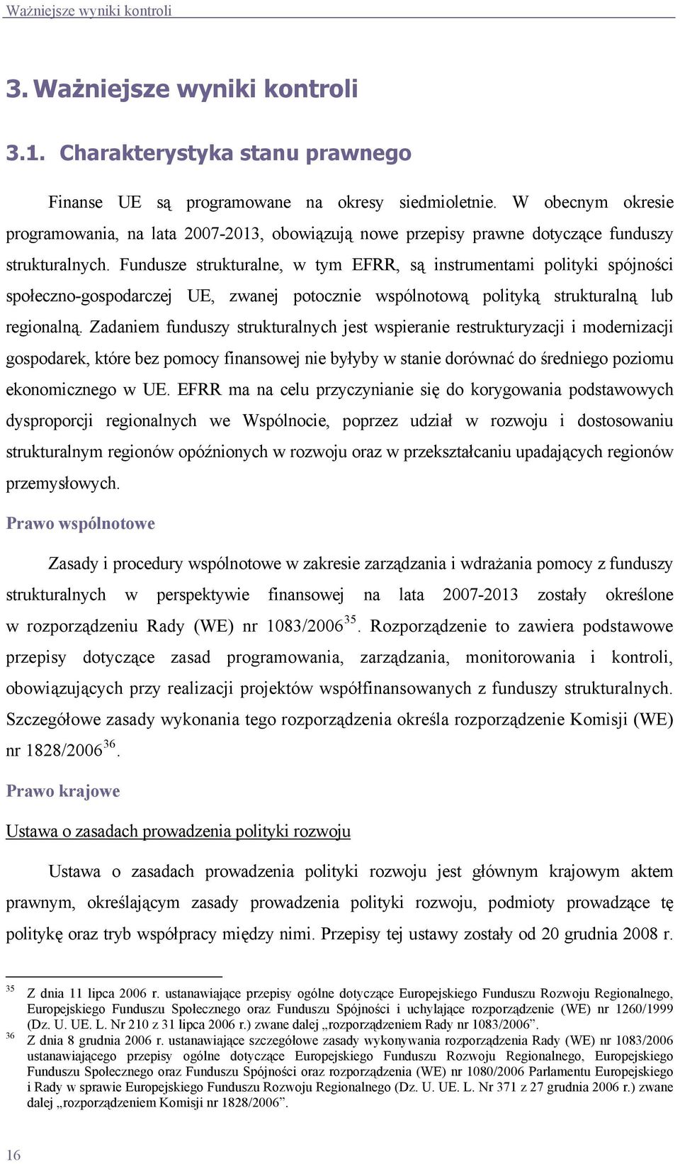 Fundusze strukturalne, w tym EFRR, są instrumentami polityki spójności społeczno-gospodarczej UE, zwanej potocznie wspólnotową polityką strukturalną lub regionalną.