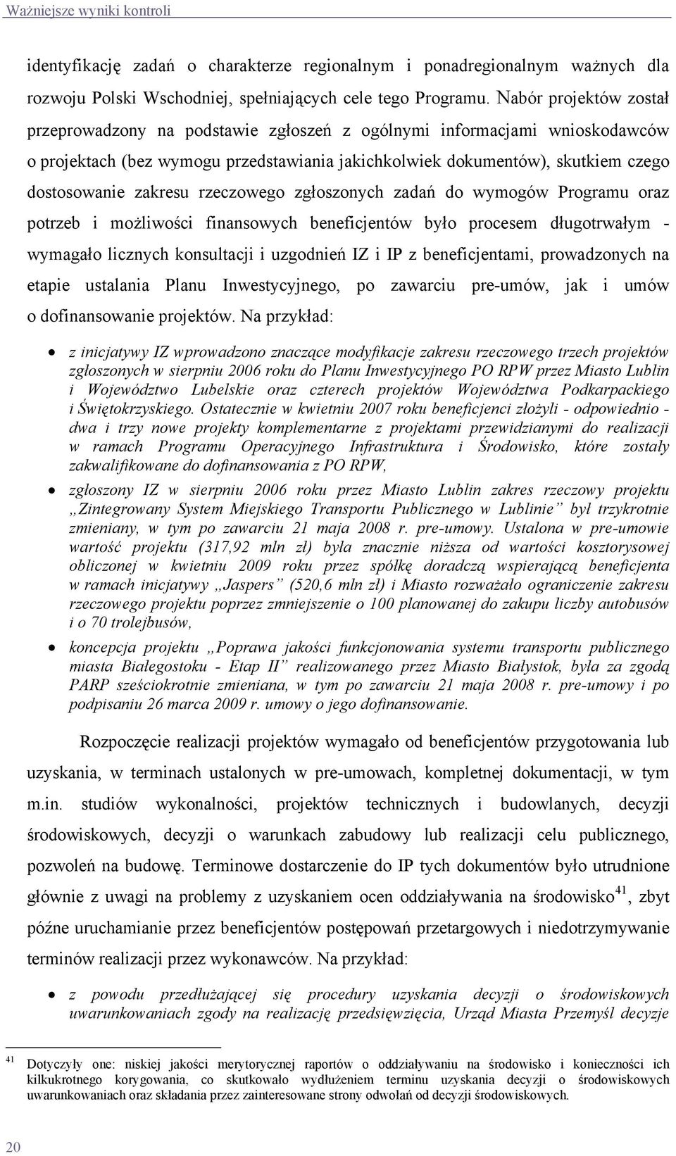 zakresu rzeczowego zgłoszonych zadań do wymogów Programu oraz potrzeb i możliwości finansowych beneficjentów było procesem długotrwałym - wymagało licznych konsultacji i uzgodnień IZ i IP z