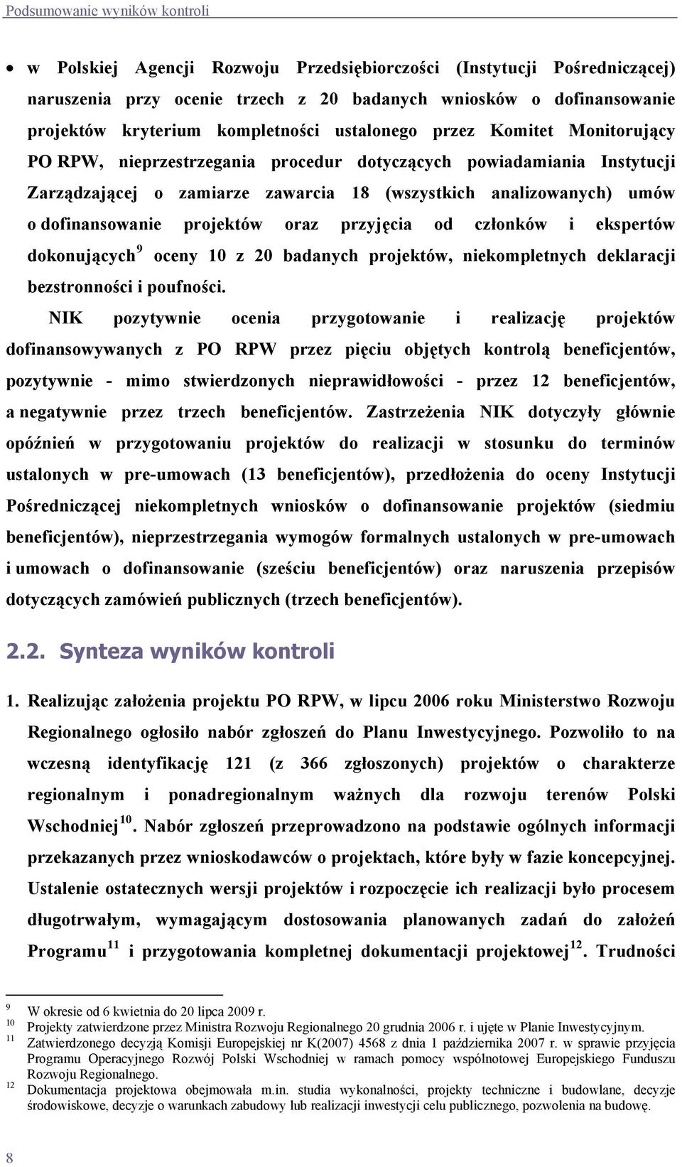 dofinansowanie projektów oraz przyjęcia od członków i ekspertów dokonujących 9 oceny 10 z 20 badanych projektów, niekompletnych deklaracji bezstronności i poufności.