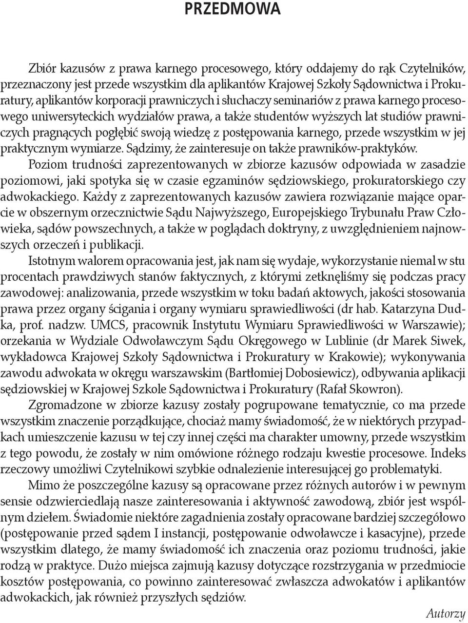 postępowania karnego, przede wszystkim w jej praktycznym wymiarze. Sądzimy, że zainteresuje on także prawników-praktyków.